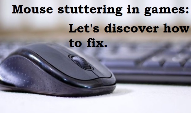 Mouse stuttering in games Let's discover how to fix.