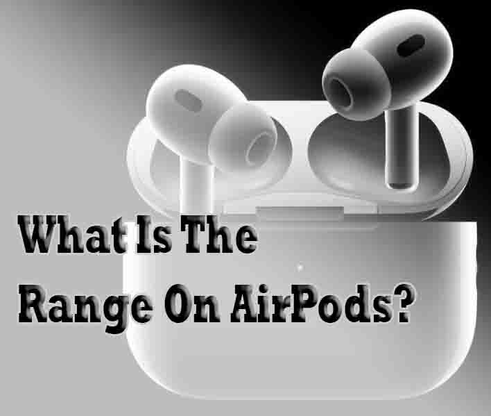 What Is The Range On AirPods?