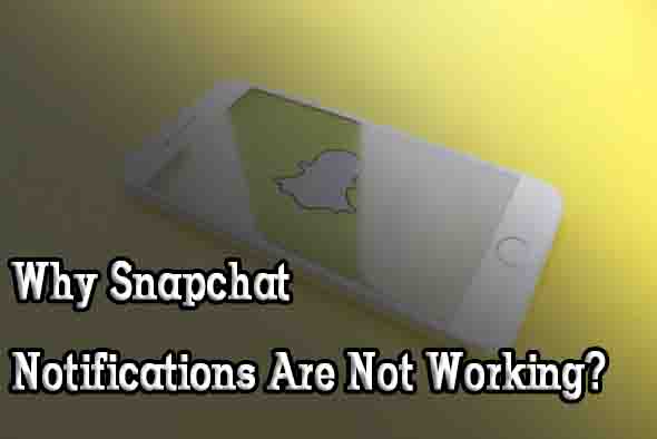 Why Snapchat Notifications Are Not Working
